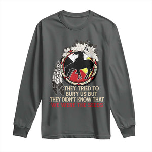 Native American Long Sleeve Shirt They Tried To Bury Us But They Didn't Know That Medicine Wheel TS11 Dark Heather Print Your Wear