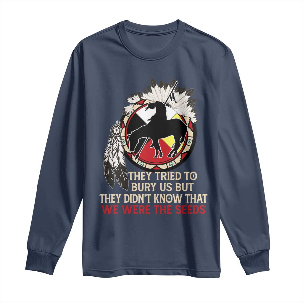 Native American Long Sleeve Shirt They Tried To Bury Us But They Didn't Know That Medicine Wheel TS11 Navy Print Your Wear