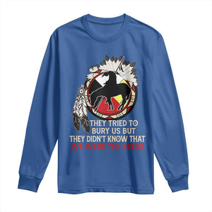 Native American Long Sleeve Shirt They Tried To Bury Us But They Didn't Know That Medicine Wheel TS11 Royal Blue Print Your Wear