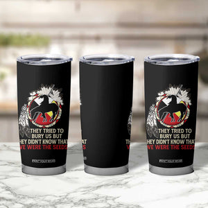 Native American Tumbler Cup They Tried To Bury Us But They Didn't Know That Medicine Wheel TS11 Print Your Wear