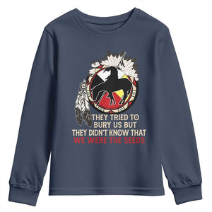 Native American Youth Sweatshirt They Tried To Bury Us But They Didn't Know That Medicine Wheel TS11 Navy Print Your Wear