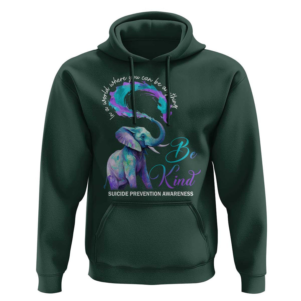 Suicide Prevention Awareness Hoodie In A World Where You Can Be Anything Be Kind Elephant TS11 Dark Forest Green Print Your Wear