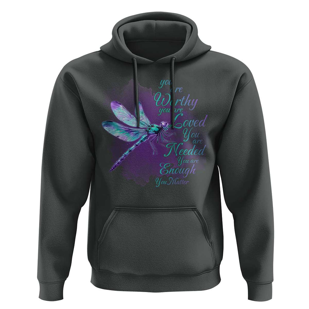 Suicide Prevention Awareness Hoodie You Are Worthy Loved Needed Enough Dragonfly TS11 Dark Heather Print Your Wear