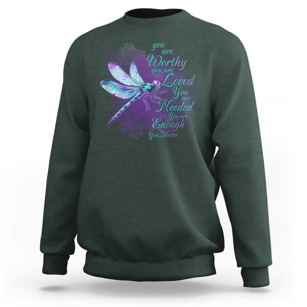 Suicide Prevention Awareness Sweatshirt You Are Worthy Loved Needed Enough Dragonfly TS11 Dark Forest Green Print Your Wear