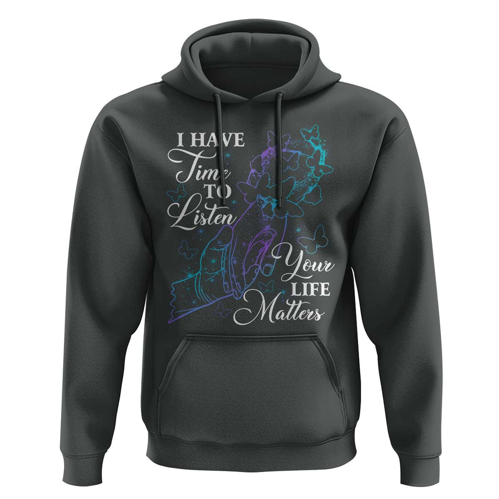 Suicide Prevention Awareness Hoodie I Have Time To Listen Your Life Matters Butterfly Holding Hand TS11 Dark Heather Print Your Wear