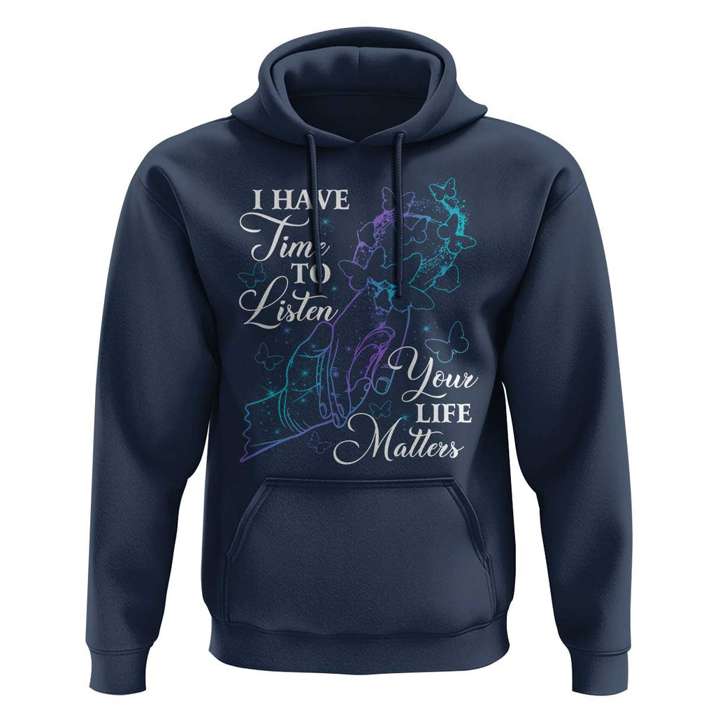 Suicide Prevention Awareness Hoodie I Have Time To Listen Your Life Matters Butterfly Holding Hand TS11 Navy Print Your Wear