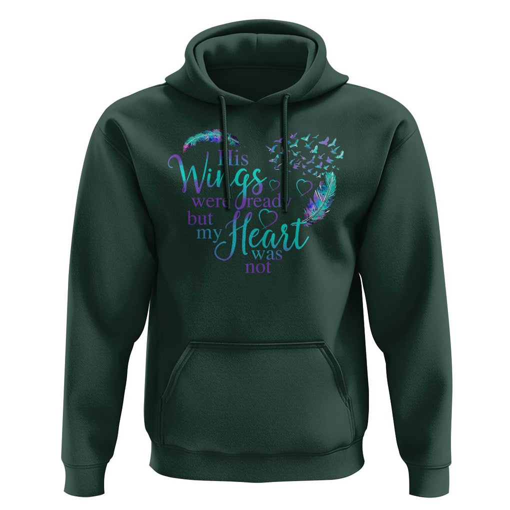 Suicide Prevention Awareness Hoodie His Wings Were Ready But My Heart Was Not Feathers TS11 Dark Forest Green Print Your Wear