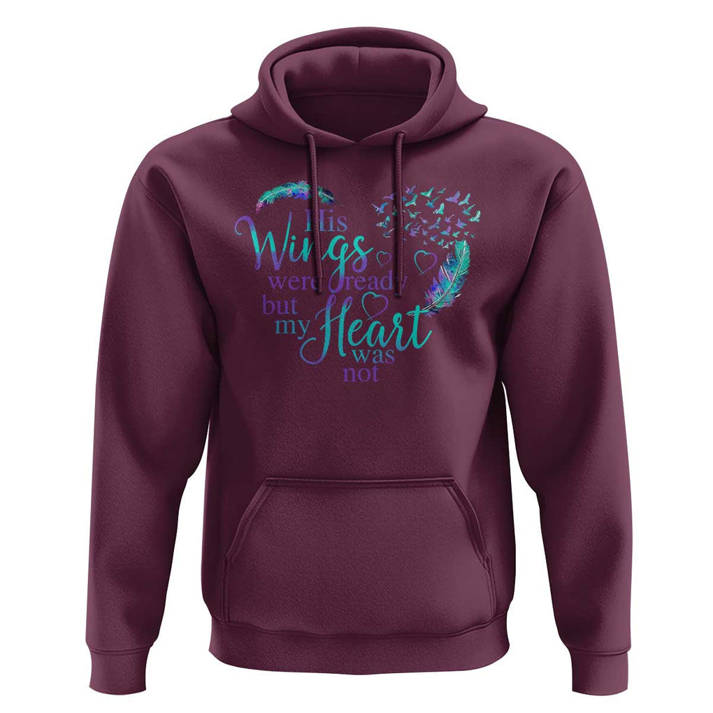 Suicide Prevention Awareness Hoodie His Wings Were Ready But My Heart Was Not Feathers TS11 Maroon Print Your Wear