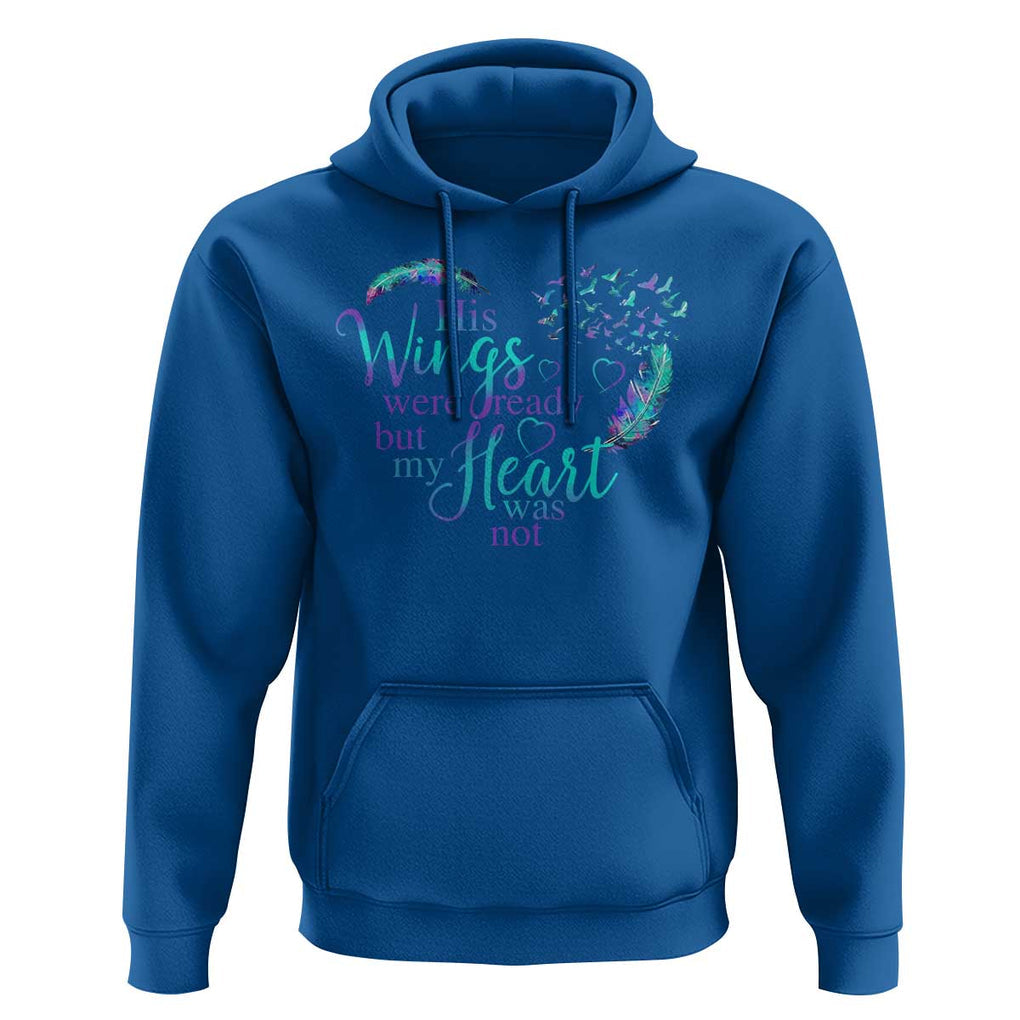 Suicide Prevention Awareness Hoodie His Wings Were Ready But My Heart Was Not Feathers TS11 Royal Blue Print Your Wear