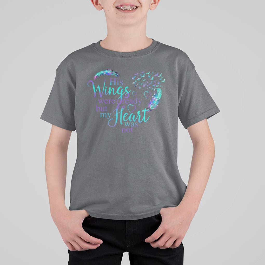 Suicide Prevention Awareness T Shirt For Kid His Wings Were Ready But My Heart Was Not Feathers TS11 Charcoal Print Your Wear