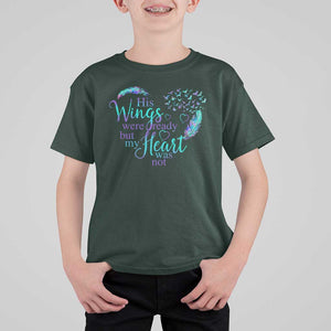 Suicide Prevention Awareness T Shirt For Kid His Wings Were Ready But My Heart Was Not Feathers TS11 Dark Forest Green Print Your Wear