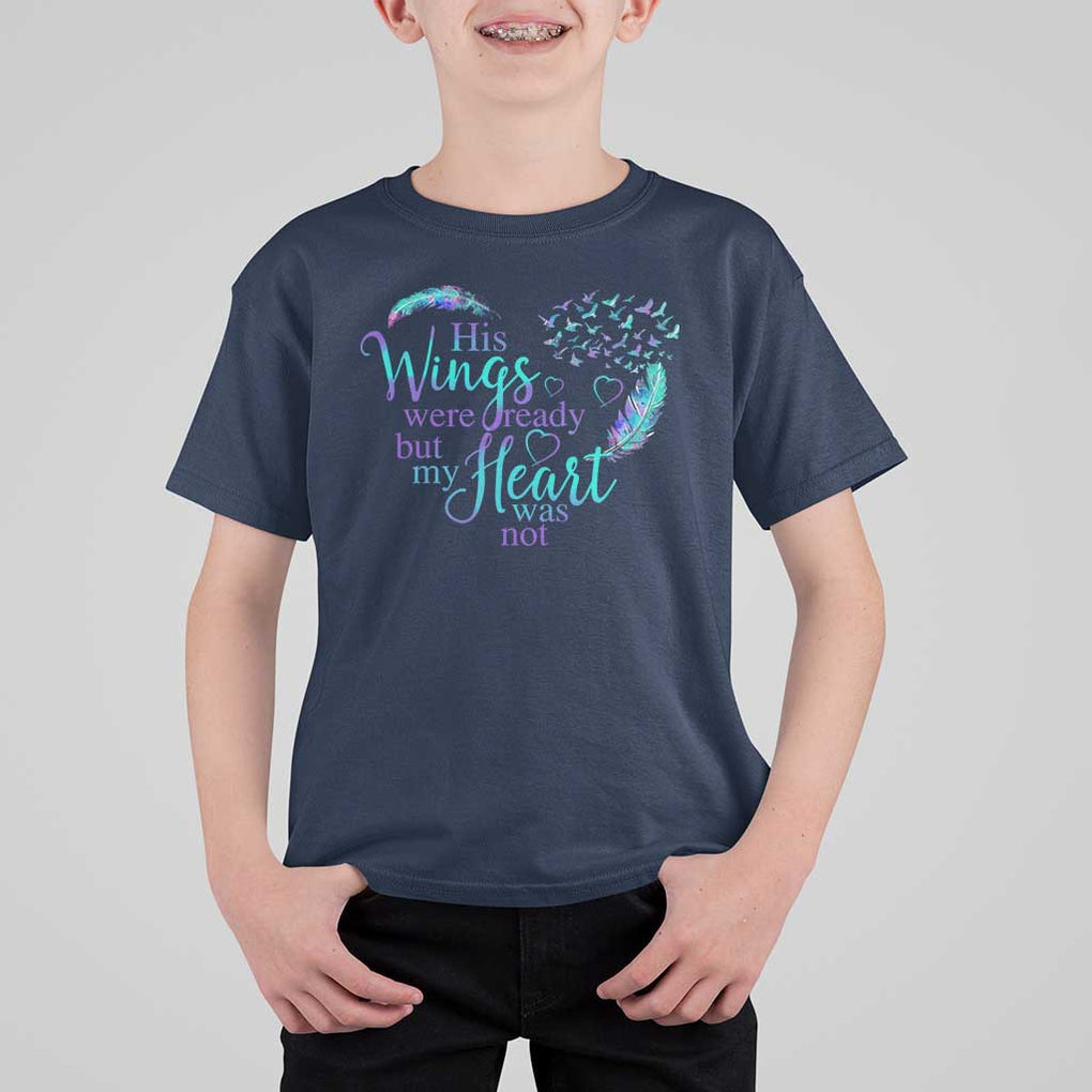 Suicide Prevention Awareness T Shirt For Kid His Wings Were Ready But My Heart Was Not Feathers TS11 Navy Print Your Wear