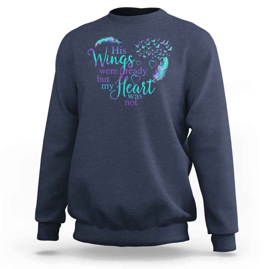 Suicide Prevention Awareness Sweatshirt His Wings Were Ready But My Heart Was Not Feathers TS11 Navy Print Your Wear