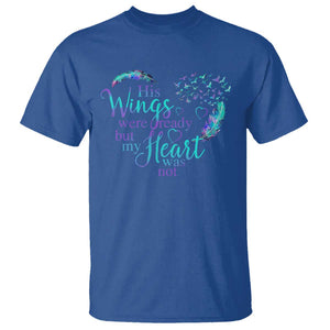Suicide Prevention Awareness T Shirt His Wings Were Ready But My Heart Was Not Feathers TS11 Royal Blue Print Your Wear