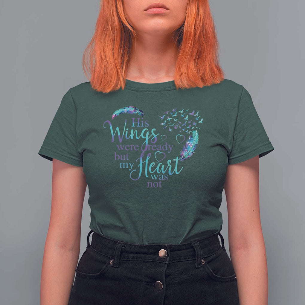 Suicide Prevention Awareness T Shirt For Women His Wings Were Ready But My Heart Was Not Feathers TS11 Dark Forest Green Print Your Wear