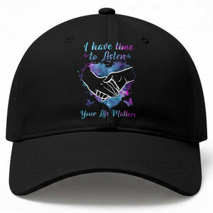 Suicide Prevention Awareness Baseball Cap I Have Time To Listen Your Life Matters Heart Holding Hand