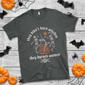 They Didnt Burn Witches They Burned Women T Shirt Feminist Witch Halloween TS11 Dark Heather Print Your Wear