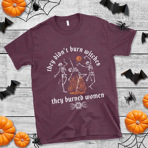 They Didnt Burn Witches They Burned Women T Shirt Feminist Witch Halloween TS11 Maroon Print Your Wear