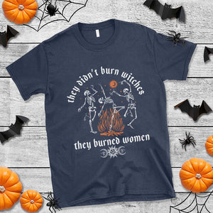 They Didnt Burn Witches They Burned Women T Shirt Feminist Witch Halloween TS11 Navy Print Your Wear
