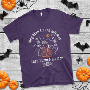 They Didnt Burn Witches They Burned Women T Shirt Feminist Witch Halloween TS11 Purple Print Your Wear