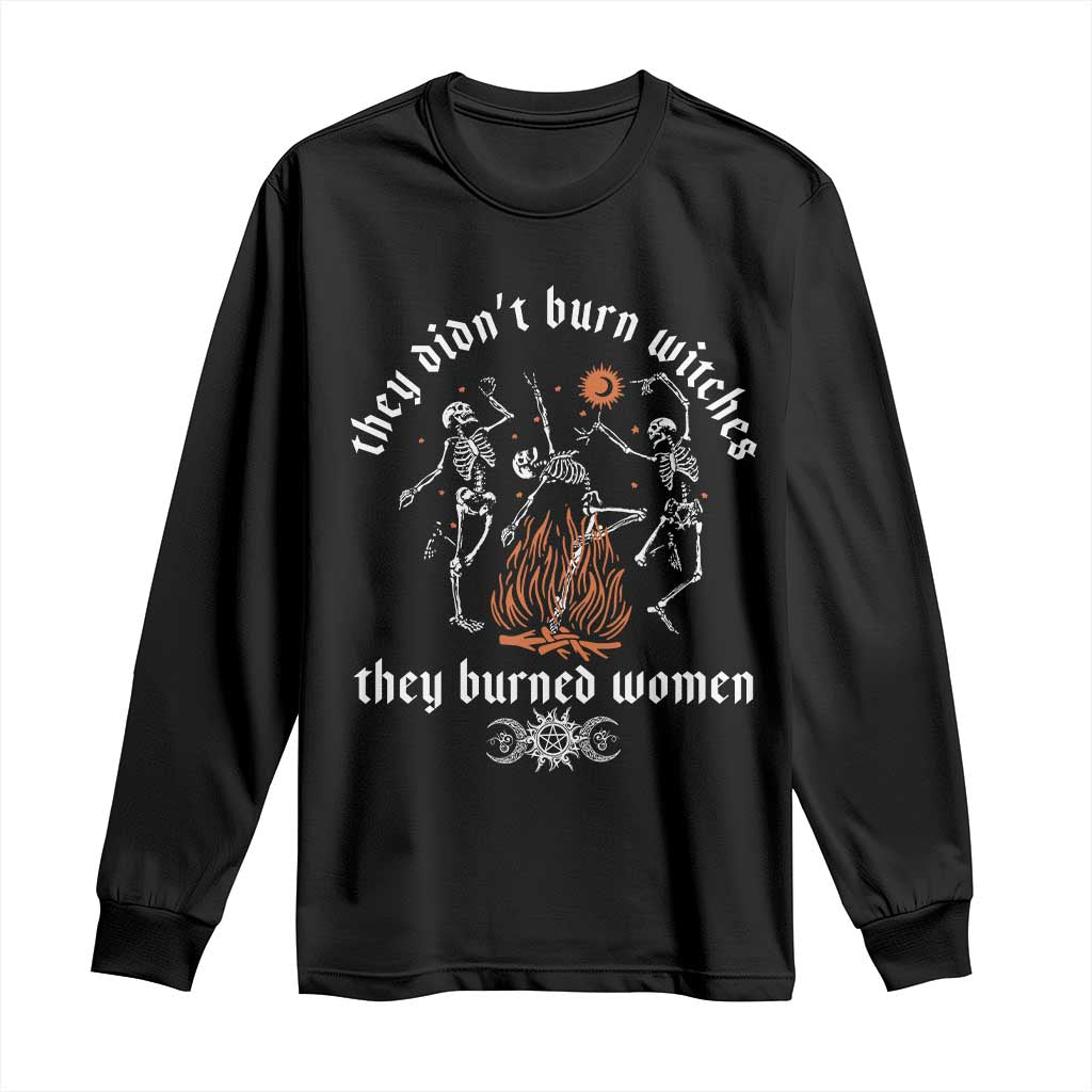 They Didnt Burn Witches They Burned Women Long Sleeve Shirt Feminist Witch Halloween TS11 Black Print Your Wear