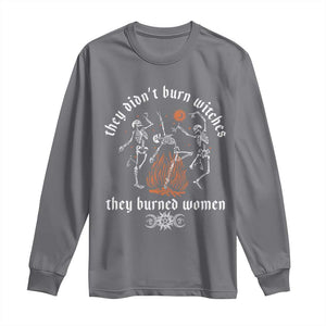 They Didnt Burn Witches They Burned Women Long Sleeve Shirt Feminist Witch Halloween TS11 Charcoal Print Your Wear