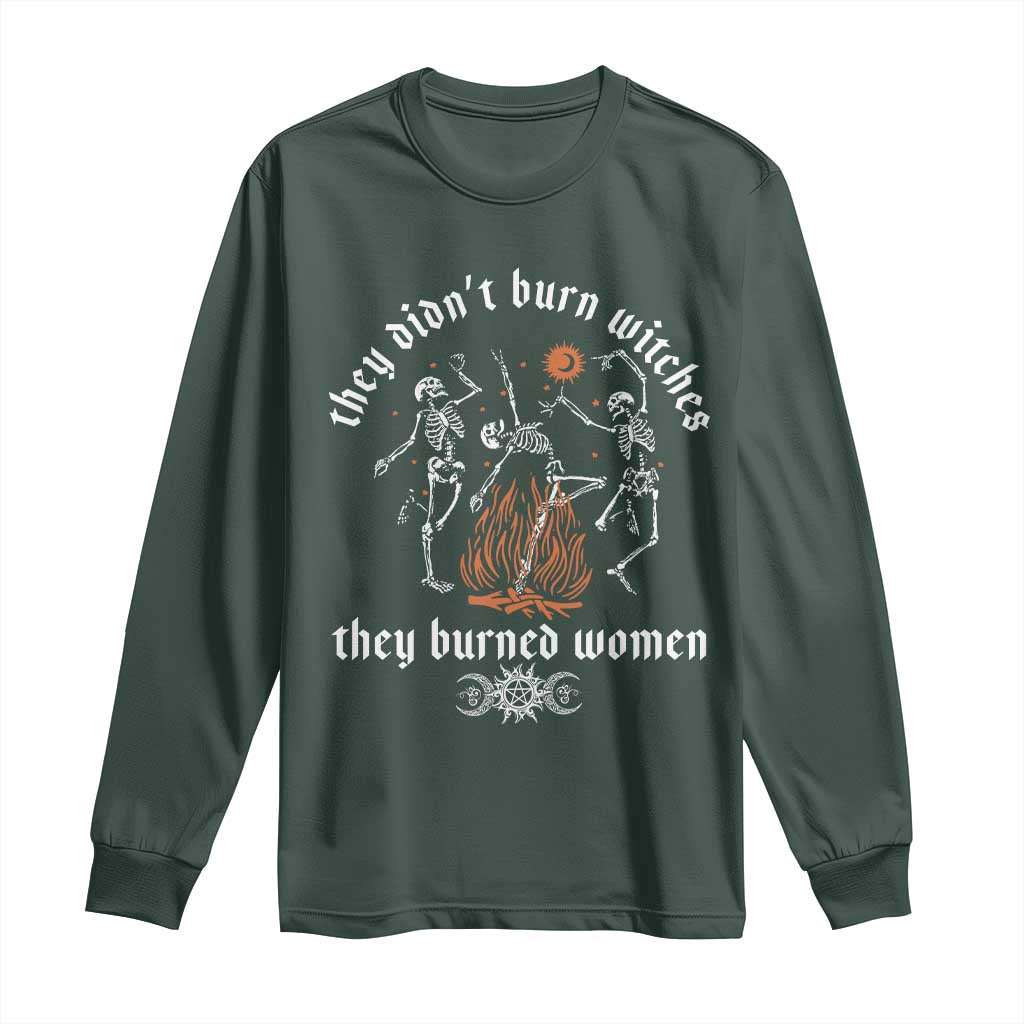 They Didnt Burn Witches They Burned Women Long Sleeve Shirt Feminist Witch Halloween TS11 Dark Forest Green Print Your Wear