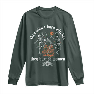 They Didnt Burn Witches They Burned Women Long Sleeve Shirt Feminist Witch Halloween TS11 Dark Forest Green Print Your Wear