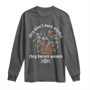 They Didnt Burn Witches They Burned Women Long Sleeve Shirt Feminist Witch Halloween TS11 Dark Heather Print Your Wear