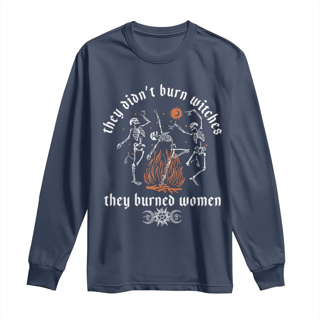 They Didnt Burn Witches They Burned Women Long Sleeve Shirt Feminist Witch Halloween TS11 Navy Print Your Wear