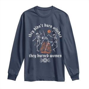 They Didnt Burn Witches They Burned Women Long Sleeve Shirt Feminist Witch Halloween TS11 Navy Print Your Wear