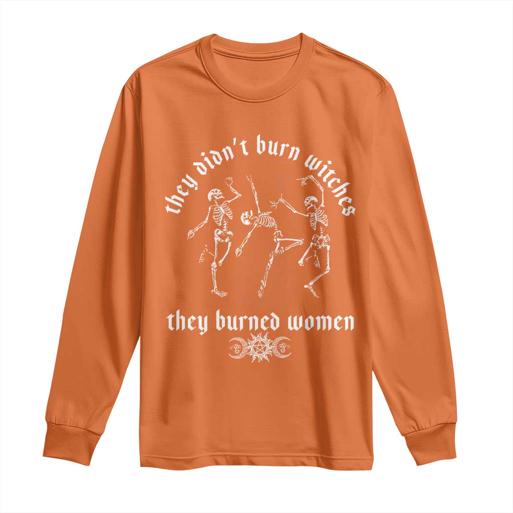 They Didnt Burn Witches They Burned Women Long Sleeve Shirt Feminist Witch Halloween TS11 Orange Print Your Wear