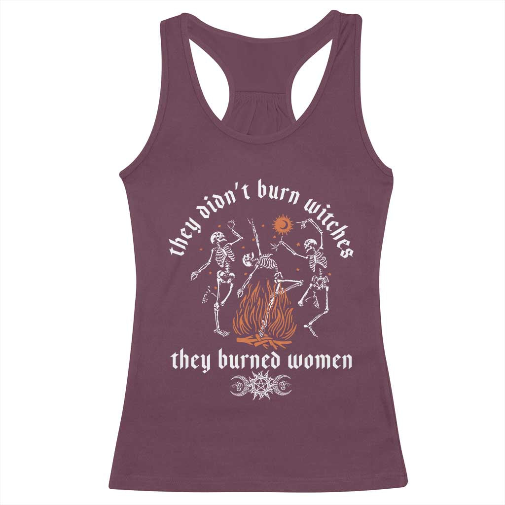 They Didnt Burn Witches They Burned Women Racerback Tank Top Feminist Witch Halloween TS11 Maroon Print Your Wear