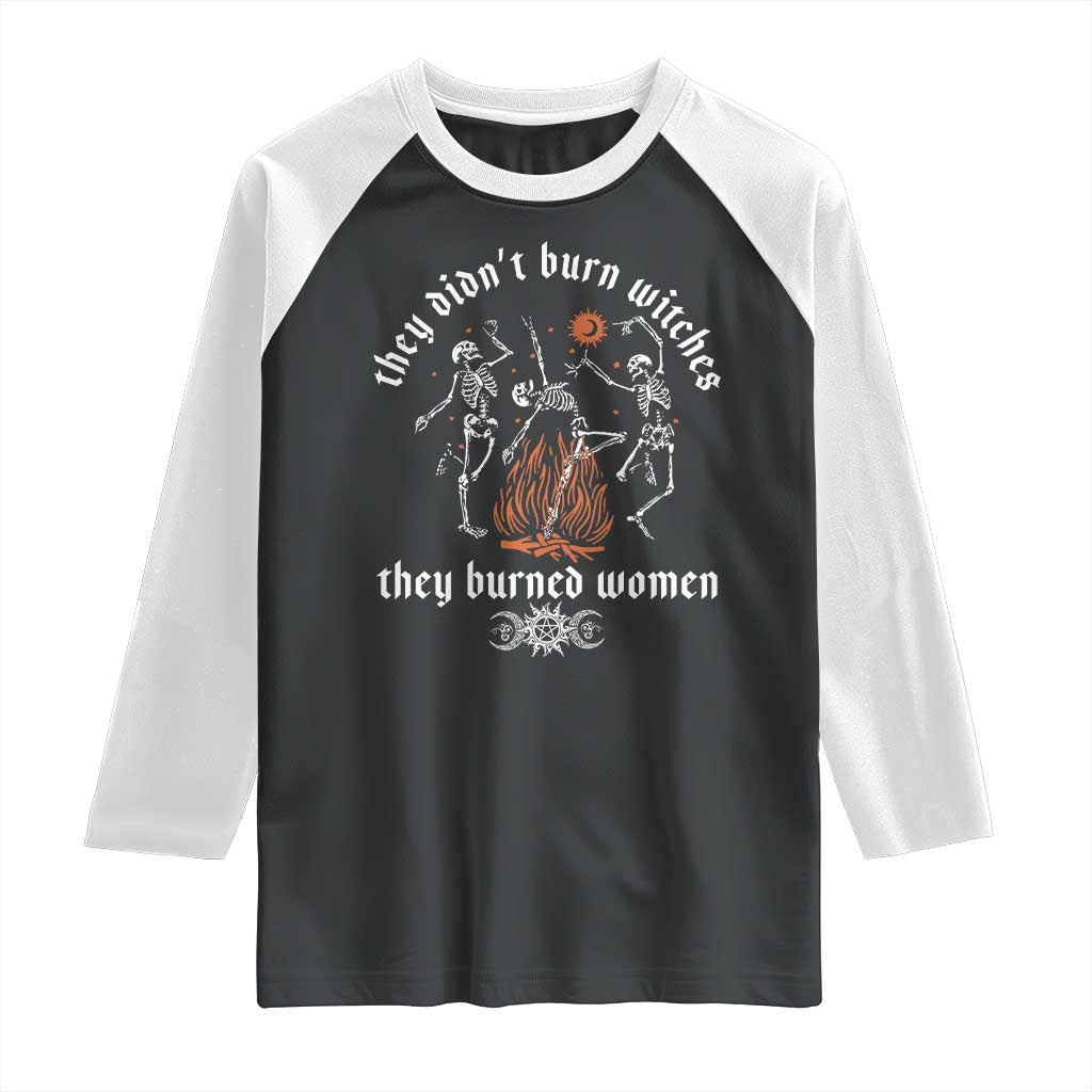They Didnt Burn Witches They Burned Women Raglan Shirt Feminist Witch Halloween TS11 Black White Print Your Wear