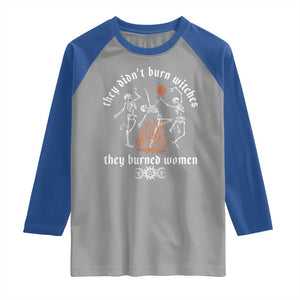 They Didnt Burn Witches They Burned Women Raglan Shirt Feminist Witch Halloween TS11 Sport Gray Royal Print Your Wear