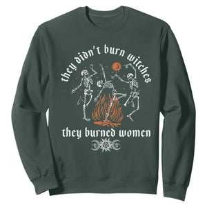 They Didnt Burn Witches They Burned Women Sweatshirt Feminist Witch Halloween TS11 Dark Forest Green Print Your Wear