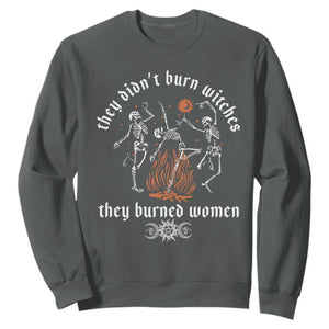 They Didnt Burn Witches They Burned Women Sweatshirt Feminist Witch Halloween TS11 Dark Heather Print Your Wear