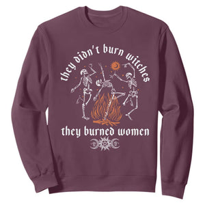 They Didnt Burn Witches They Burned Women Sweatshirt Feminist Witch Halloween TS11 Maroon Print Your Wear