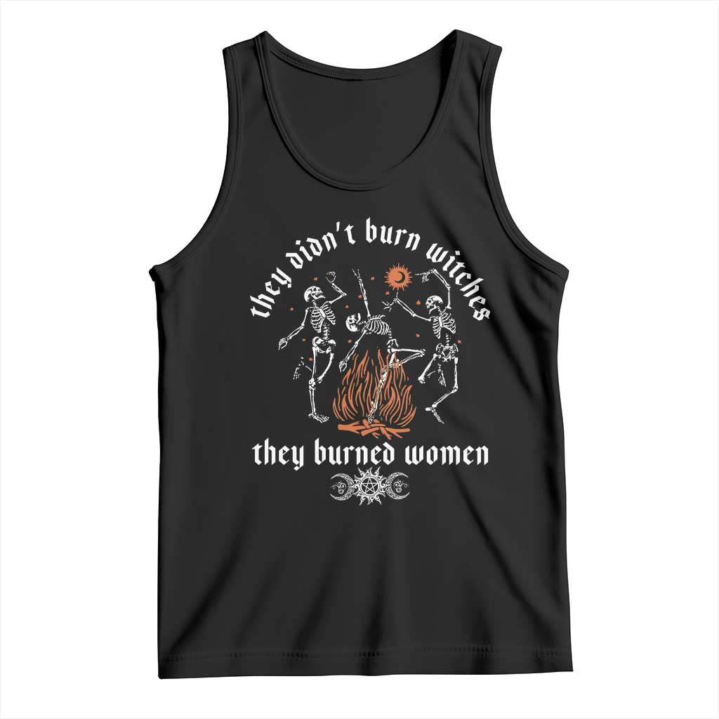 They Didnt Burn Witches They Burned Women Tank Top Feminist Witch Halloween TS11 Black Print Your Wear
