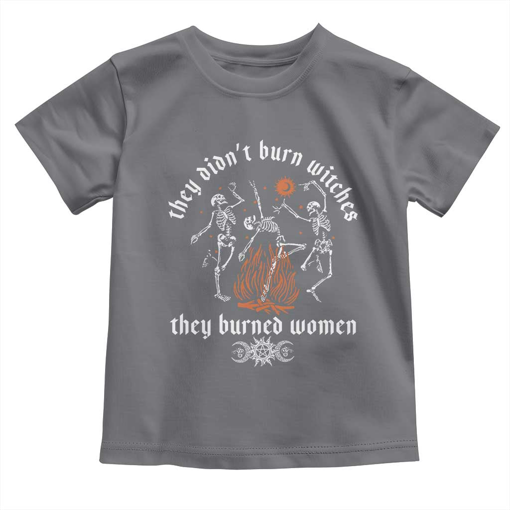 They Didnt Burn Witches They Burned Women Toddler T Shirt Feminist Witch Halloween TS11 Charcoal Print Your Wear