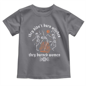 They Didnt Burn Witches They Burned Women Toddler T Shirt Feminist Witch Halloween TS11 Charcoal Print Your Wear