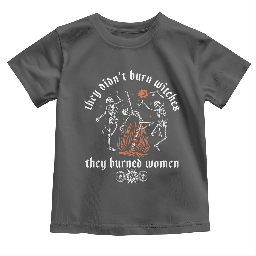 They Didnt Burn Witches They Burned Women Toddler T Shirt Feminist Witch Halloween TS11 Dark Heather Print Your Wear