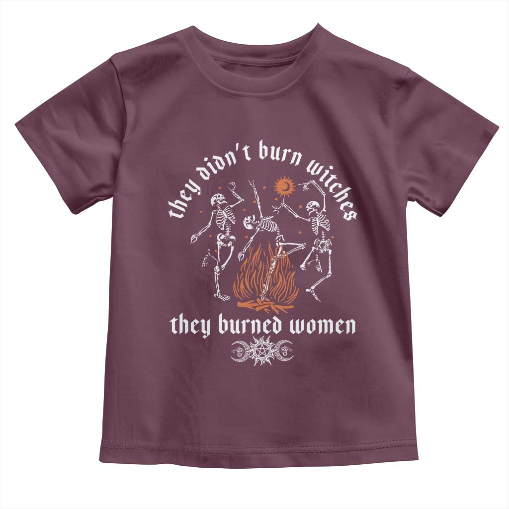 They Didnt Burn Witches They Burned Women Toddler T Shirt Feminist Witch Halloween TS11 Maroon Print Your Wear