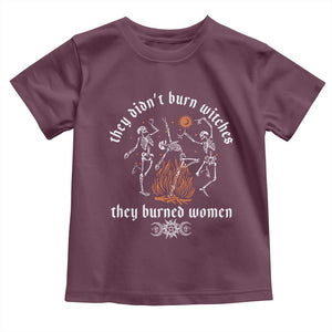 They Didnt Burn Witches They Burned Women Toddler T Shirt Feminist Witch Halloween TS11 Maroon Print Your Wear