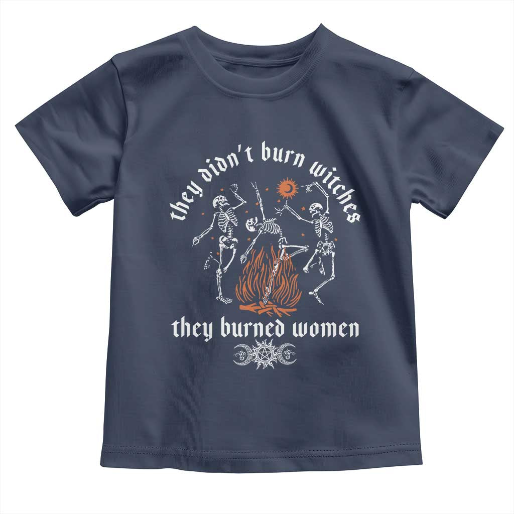 They Didnt Burn Witches They Burned Women Toddler T Shirt Feminist Witch Halloween TS11 Navy Print Your Wear