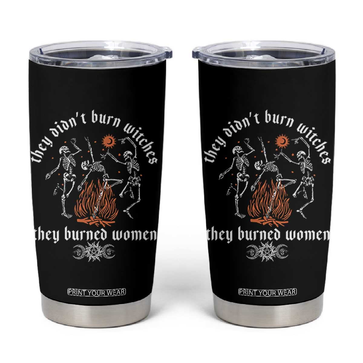 They Didnt Burn Witches They Burned Women Tumbler Cup Feminist Witch Halloween TS11 Black Print Your Wear