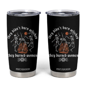 They Didnt Burn Witches They Burned Women Tumbler Cup Feminist Witch Halloween TS11 Black Print Your Wear