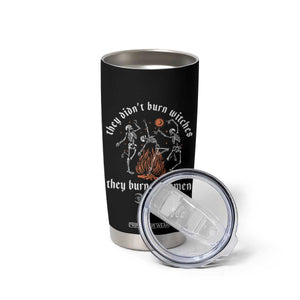 They Didnt Burn Witches They Burned Women Tumbler Cup Feminist Witch Halloween TS11 Print Your Wear