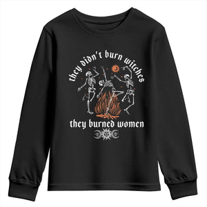 They Didnt Burn Witches They Burned Women Youth Sweatshirt Feminist Witch Halloween TS11 Black Print Your Wear