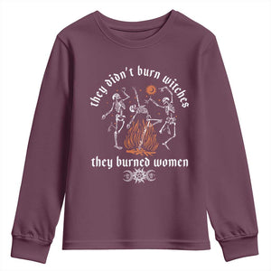 They Didnt Burn Witches They Burned Women Youth Sweatshirt Feminist Witch Halloween TS11 Maroon Print Your Wear